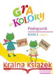 Gra w kolory SP 2 Podręcznik cz.1 Beata Sokołowska, Katarzyna Grodzka 9788378748830