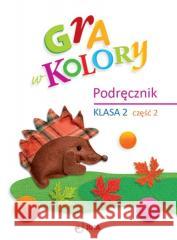 Gra w kolory SP 2 Podręcznik cz.2 Beata Sokołowska, Katarzyna Grodzka 9788378748847