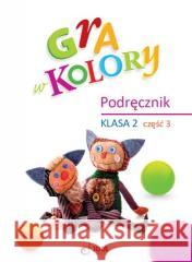 Gra w kolory SP 2 Podręcznik cz.3 Beata Sokołowska, Katarzyna Grodzka 9788378748854