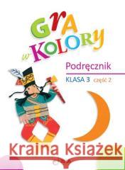 Gra w kolory SP 3 Podręcznik cz.2 Katarzyna Grodzka 9788378749844