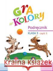 Gra w kolory SP 3 Podręcznik cz.3 Katarzyna Grodzka 9788378749851