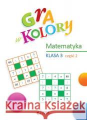 Gra w kolory SP 3 Matematyka cz.2 Beata Sokołowska 9788378749882