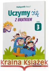 Uczymy się z Bratkiem 1 Podręcznik cz.3 OPERON Agnieszka Szwejkowska-Kulpa, Małgorzata Rożynska 9788378795568