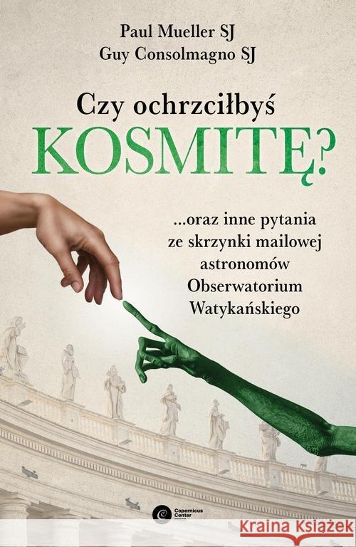 Czy ochrzciłbyś kosmitę? SJ Consolmagno Guy SJ Mueller Paul 9788378863885