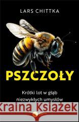 Pszczoły. Krótki lot w głąb niezwykłych umysłów CHITTKA LARS 9788378867098