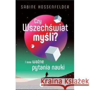 Czy wszechświat myśli? I inne ważne pytania nauki HOSSENFELDER SABINE 9788378867258