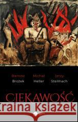 Ciekawość BROŻEK BARTOSZ, HELLER MICHAŁ, STELMACH JERZY 9788378867418