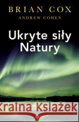 Ukryte siły natury Brian Cox, Andrew Cohen 9788378867883