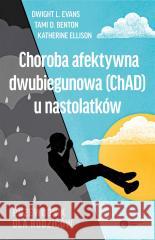 Choroba afektywna dwubiegunowa (ChAD) Dwight Evans, Moira Rynn, Katherine Ellison 9788378868149