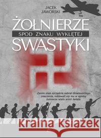 Żołnierze spod znaku wyklętej swastyki Jaworski Jacek 9788378875529