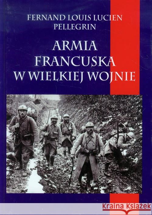 Armia francuska w Wielkiej Wojnie Pellegrin Fernand Louis Lucien 9788378891642 Napoleon V