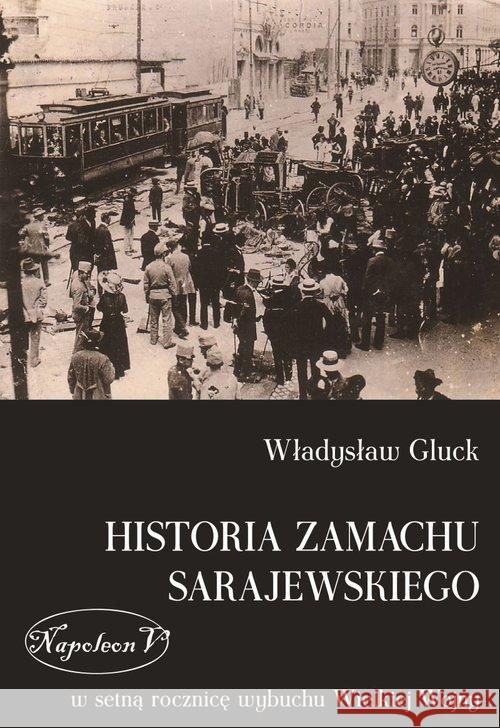 Historia zamachu sarajewskiego Gluck Władysław 9788378892083 Napoleon V