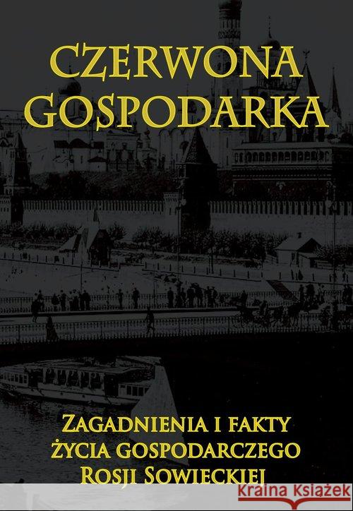 Czerwona gospodarka Zagadnienia i fakty życia gospodarczego Rosji Praca Zbiorowa 9788378894377 Napoleon V