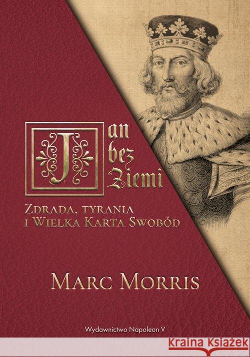 Jan bez Ziemi. Zdrada, tyrania i Wielka Karta... Marc Morris 9788378895756