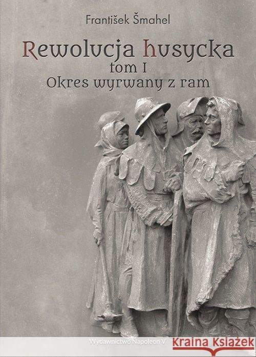 Rewolucja husycka T.1 Okres wyrwany z ram Šmahel František 9788378895862