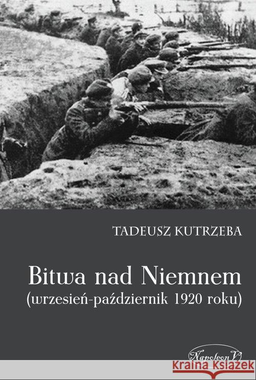 Bitwa nad Niemnem wrzesień-październik 1920 roku Kutrzeba Tadeusz 9788378896692 Napoleon V