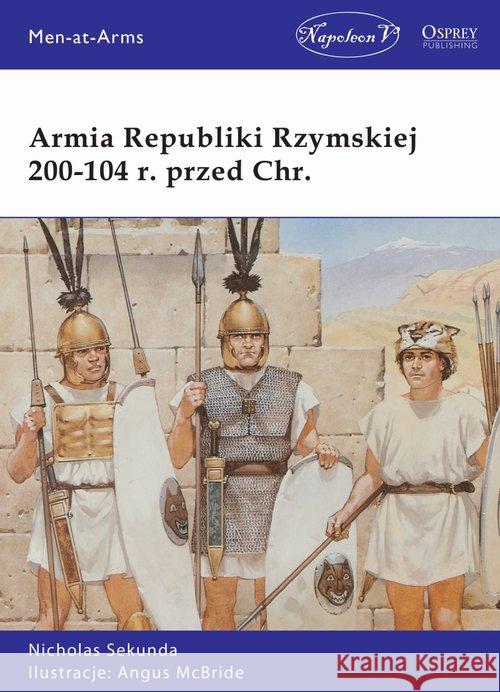 Armia Republiki Rzymskiej 200-104 r. przed Chr. Sekunda Nicholas 9788378896852 Napoleon V