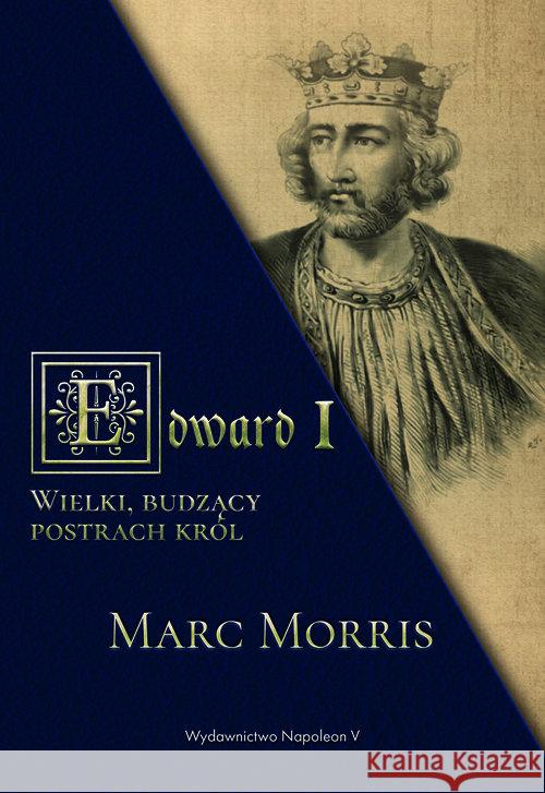 Edward I. Wielki, budzący postrach król Marc Morris 9788378897897