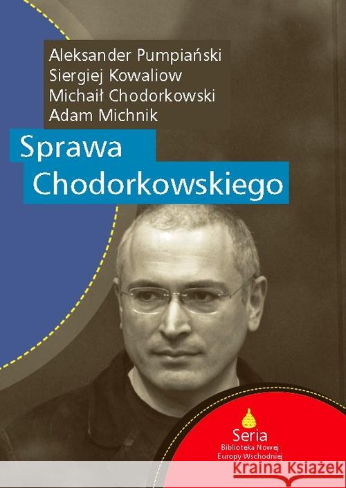 Sprawa Chodorkowskiego Michnik Adam Pumpiański Aleksander Kowaliow Siergiej 9788378931126