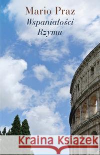 Wspaniałości Rzymu Praz Mario 9788379081783 Słowo/obraz/terytoria