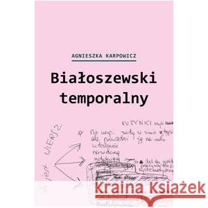 Białoszewski temporalny (czerwiec 1975 - czerwiec 1976) KARPOWICZ AGNIESZKA 9788379082667