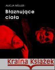 Błaznujące ciała Alicja Muller 9788379083053