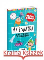 Idę do szkoły. Matematyka. Karty pracy klasa 2 Monika Wiligórska 9788379127009