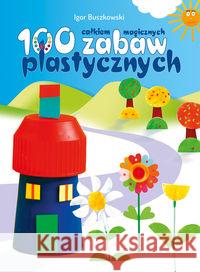 100 całkiem magicznych zabaw plastycznych Buszkowski Igor 9788379150793 Skrzat