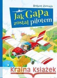 Jak Gapa został pilotem Zawada Robert 9788379153398 Skrzat