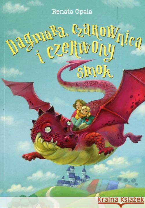 Dagmara, czarownica i czerwony smok Opala Renata 9788379154241