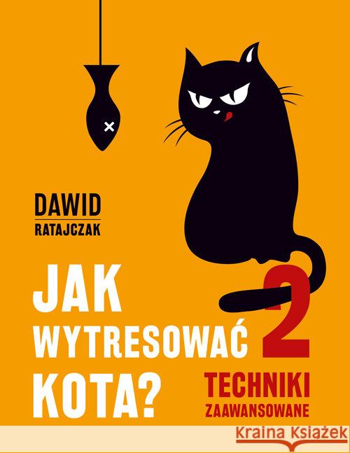 Jak wytresować kota 2 Techniki zaawansowane Ratajczak Dawid 9788379154623 Skrzat