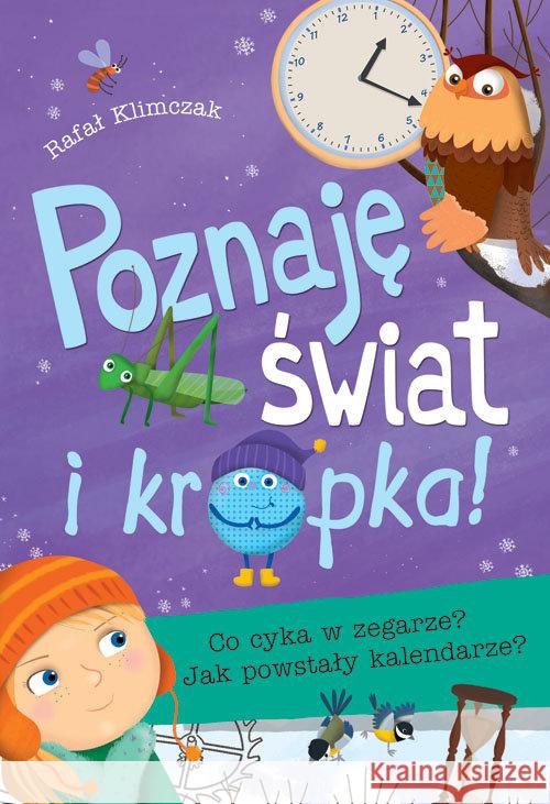 Poznaję świat i kropka! Co cyka w zegarze? Klimczak Rafał 9788379154647 Skrzat