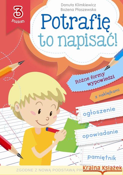 Potrafię to napisać! Poziom 3 Klimkiewicz Danuta Płaszewska Bożena 9788379155125