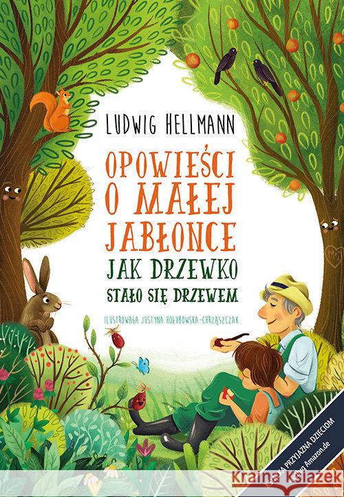 Opowieści o małej jabłonce. Jak drzewko stało... Hellmann Ludwig 9788379155262