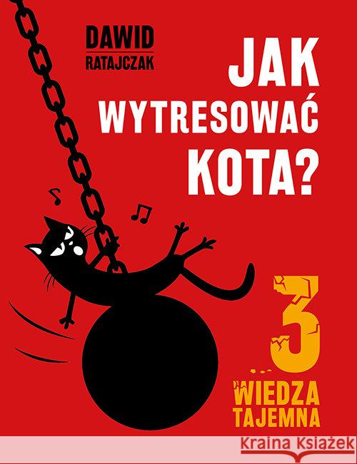 Jak wytresować kota 3. Wiedza tajemna Ratajczak Dawid 9788379156221 Skrzat