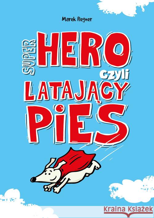 Super Hero, czyli latający pies Regner Marek 9788379156238 Skrzat