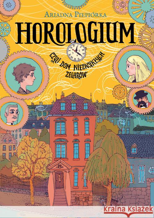 Horologium. Czyli dom niezwykłych zegarów Piepiórka Ariadna 9788379156863 Skrzat