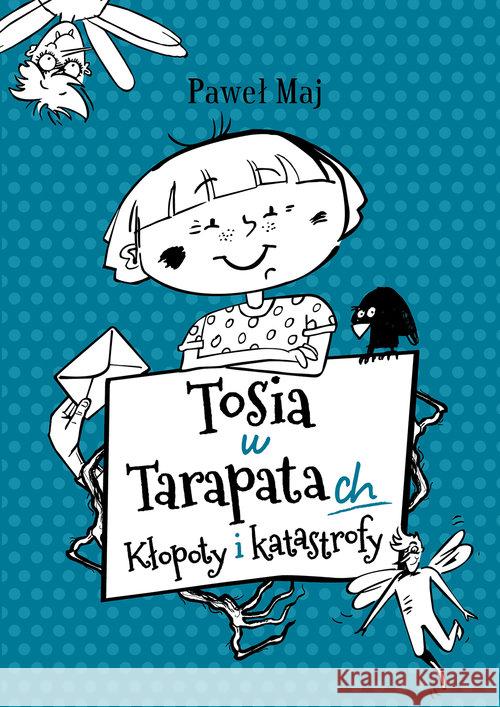 Tosia w tarapatach. Kłopoty i katastrofy Maj Paweł 9788379156870 Skrzat