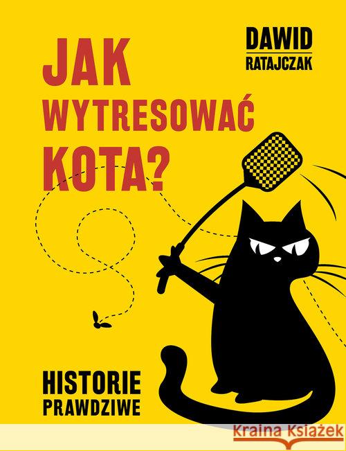 Jak wytresować kota. Historie prawdziwe Ratajczak Dawid 9788379157976 Skrzat