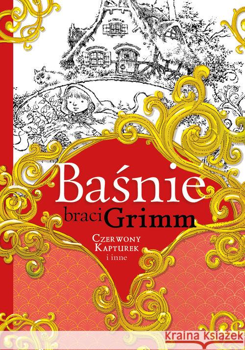 Baśnie braci Grimm. Czerwony Kapturek i inne Grimm Jakub Grimm Wilhelm 9788379158522 Skrzat