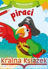 Maluszkowe malowanie. Piraci Wydawnictwo Skrzat 9788379159307