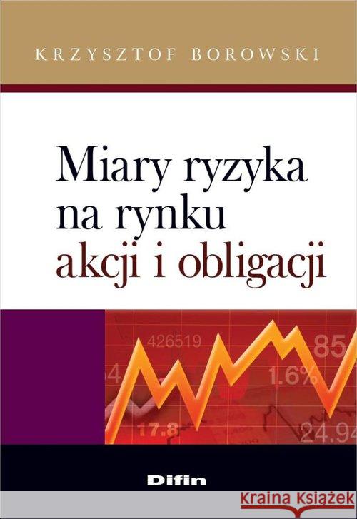 Miary ryzyka na rynku akcji i obligacji Borowski Krzysztof 9788379302888 Difin