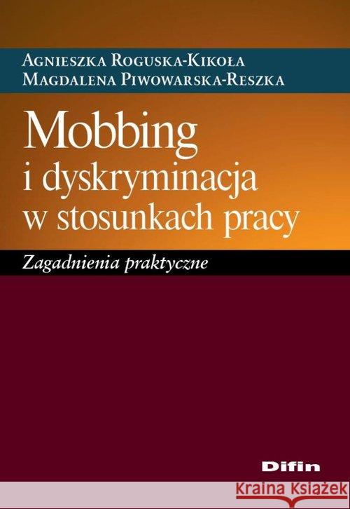 Mobbing i dyskryminacja w stosunkach pracy Roguska-Kikoła Agnieszka Piwowarska-Reszka Magdalena 9788379304004 Difin