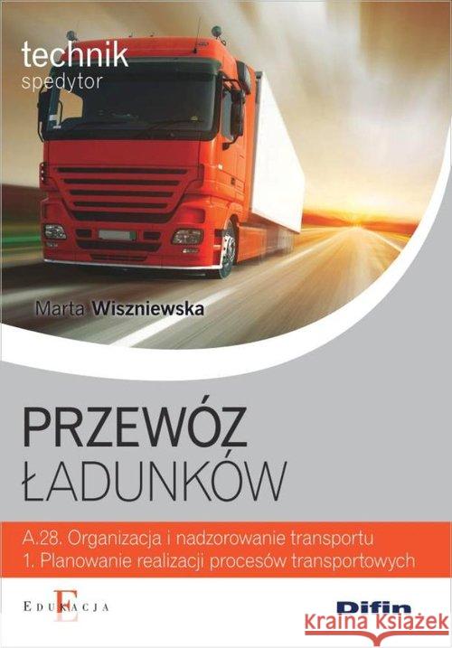 Technik spedytor - Przewóz ładunków A.28.1 Wiszniewska Marta 9788379304233 Difin