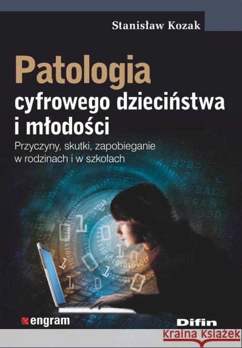 Patologia cyfrowego dzieciństwa i młodości Kozak Stanisław 9788379304639 Difin