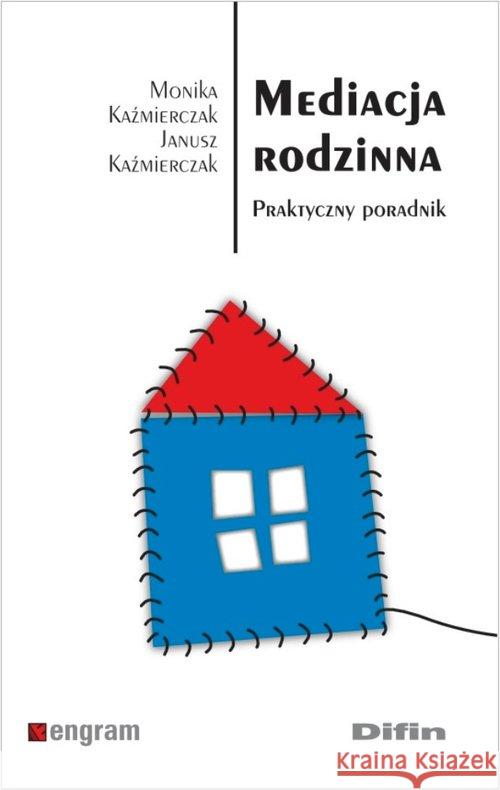 Mediacja rodzinna. Praktyczny poradnik Kaźmierczak Monika Kaźmierczak Janusz 9788379306930 Difin