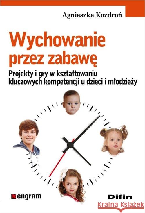 Wychowanie przez zabawę. Projekty i gry Kozdroń Agnieszka 9788379308019 Difin