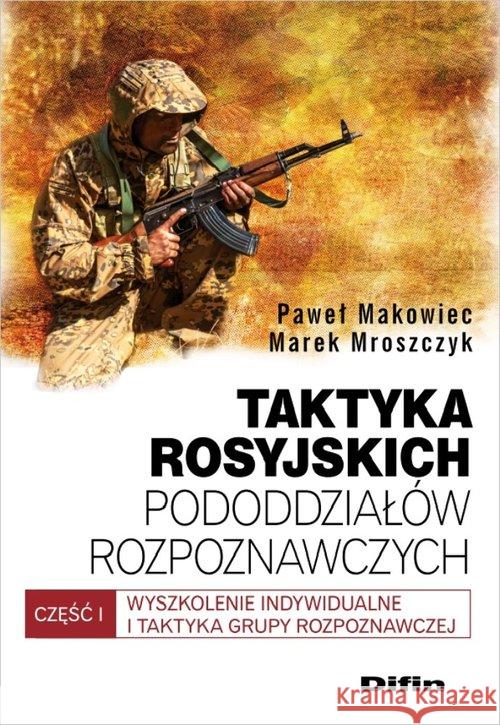 Taktyka rosyjskich pododdziałów rozpoznaw. cz.1 Makowiec Paweł Mroszczyk Marek 9788379308125 Difin