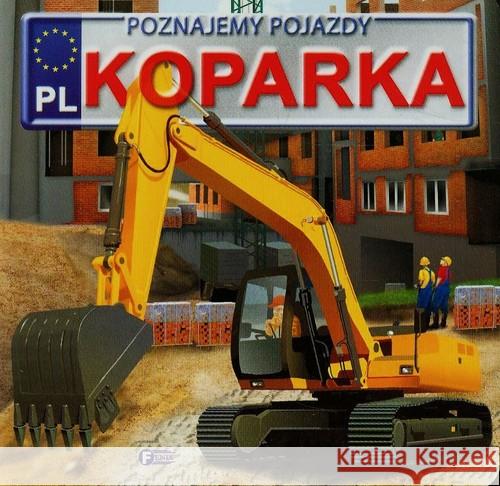 Poznajemy pojazdy. Koparka FENIX Jędraszek Izabela 9788379321483