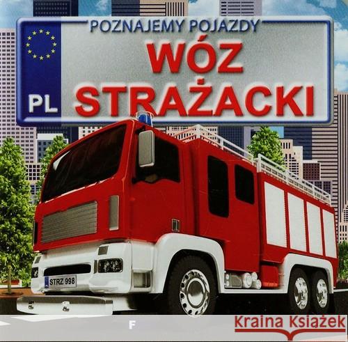 Poznajemy pojazdy. Wóz strażacki FENIX Jędraszek Izabela 9788379321513